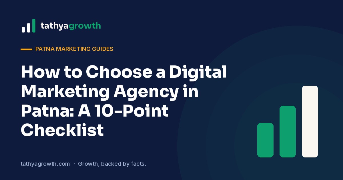 choose a digital marketing agency in Patna – How to Choose a Digital Marketing Agency in Patna: A 10-Point Checklist
