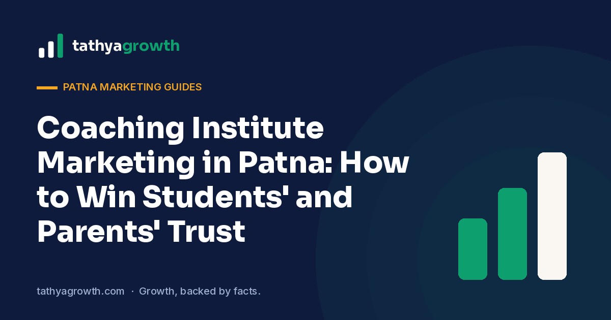 Coaching Institute Marketing in Patna: How to Win Students’ and Parents’ Trust