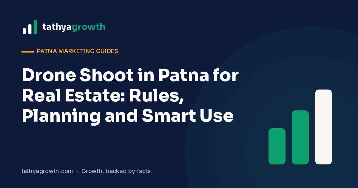 Drone Shoot in Patna for Real Estate: Rules, Planning and Smart Use