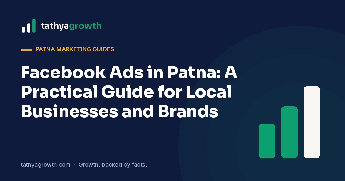Facebook Ads in Patna: A Practical Guide for Local Businesses and Brands
