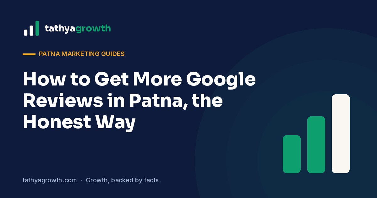 How to Get More Google Reviews in Patna, the Honest Way