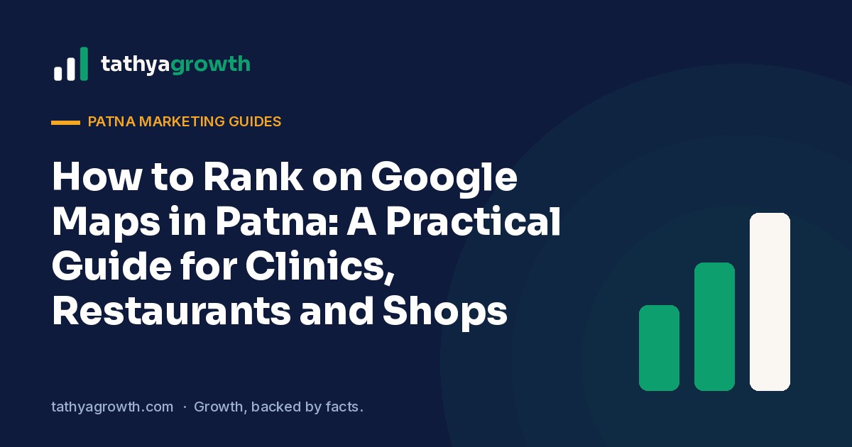 rank on Google Maps in Patna – How to Rank on Google Maps in Patna: A Practical Guide for Clinics, Restaurants and Shops