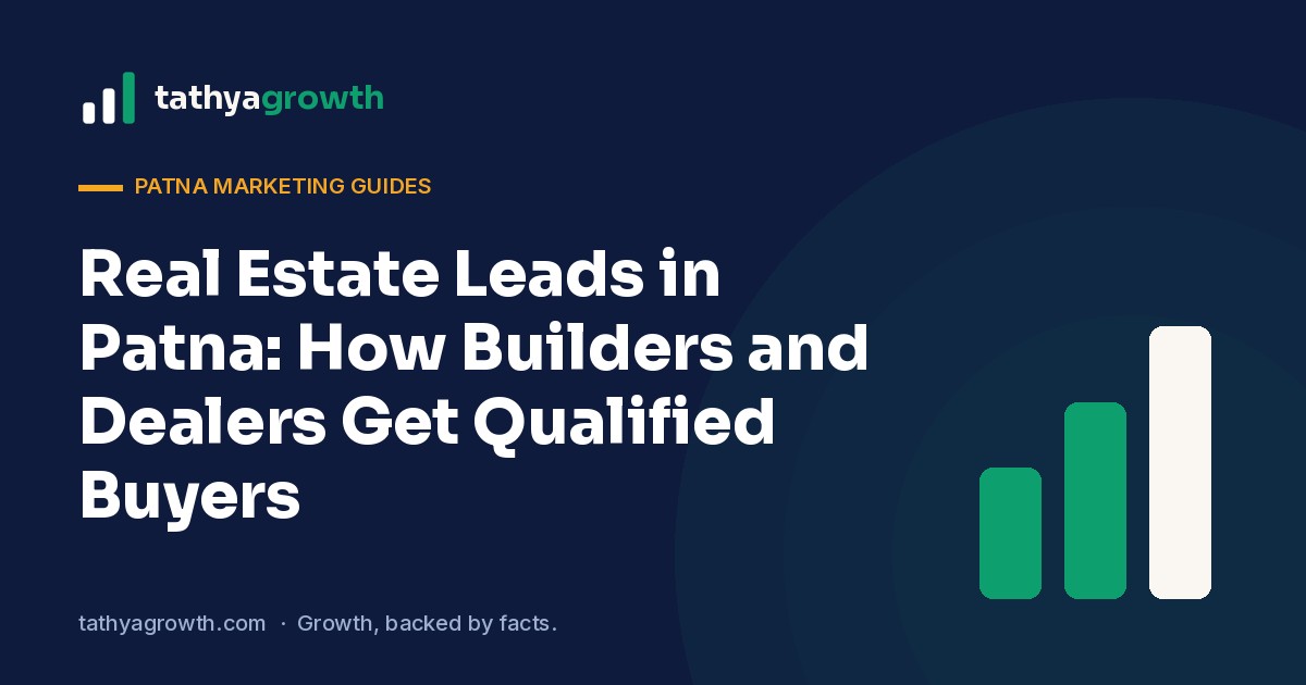 real estate leads in Patna – Real Estate Leads in Patna: How Builders and Dealers Get Qualified Buyers