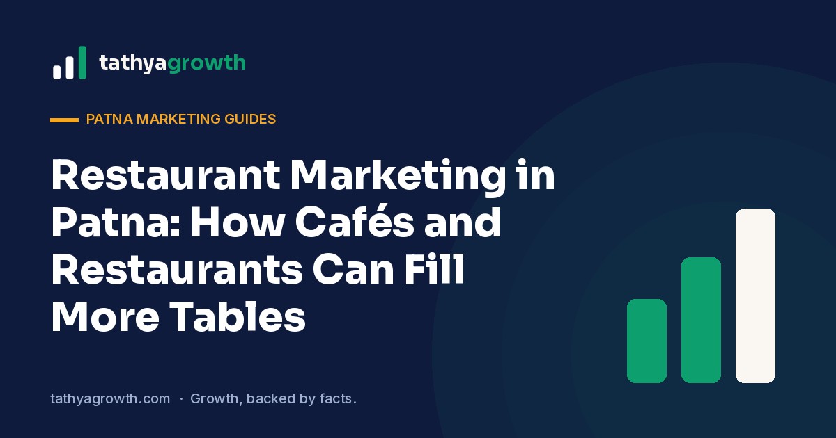 Restaurant Marketing in Patna: How Cafés and Restaurants Can Fill More Tables